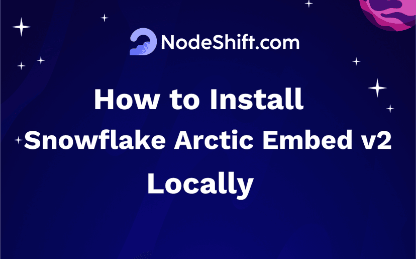 How to Install Snowflake Arctic Embed v2 Locally?