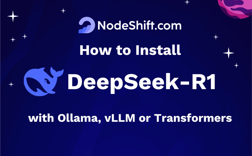 A Step-by-Step Guide to Install DeepSeek-R1 Locally with Ollama, vLLM or Transformers