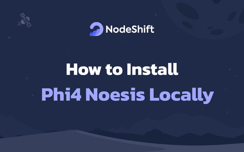 How to Install Phi4 Noesis Locally?