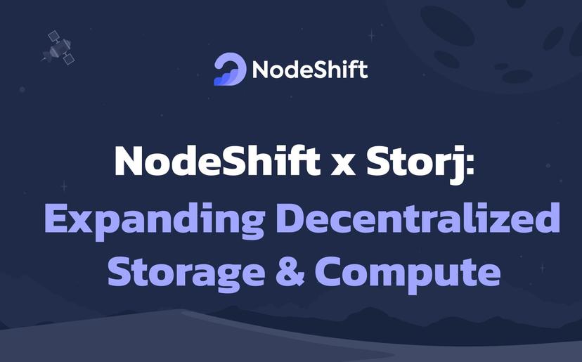 NodeShift Integrates with Storj to Expand Decentralized Hot Storage and Compute Solutions