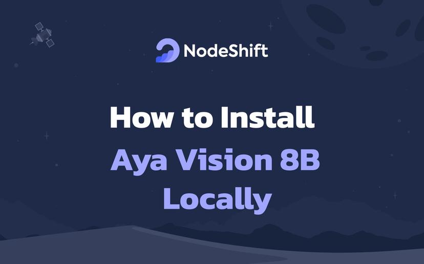 How to Install Aya Vision 8B Locally?