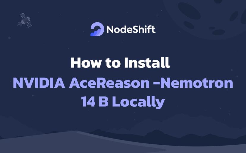 How to Install NVIDIA AceReason-Nemotron-14B Locally?