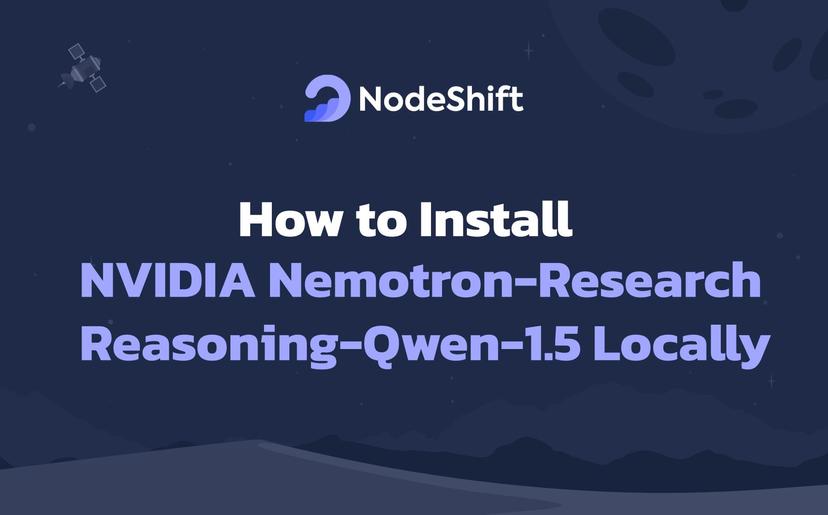 How to Install NVIDIA Nemotron-Research-Reasoning-Qwen-1.5B Locally?