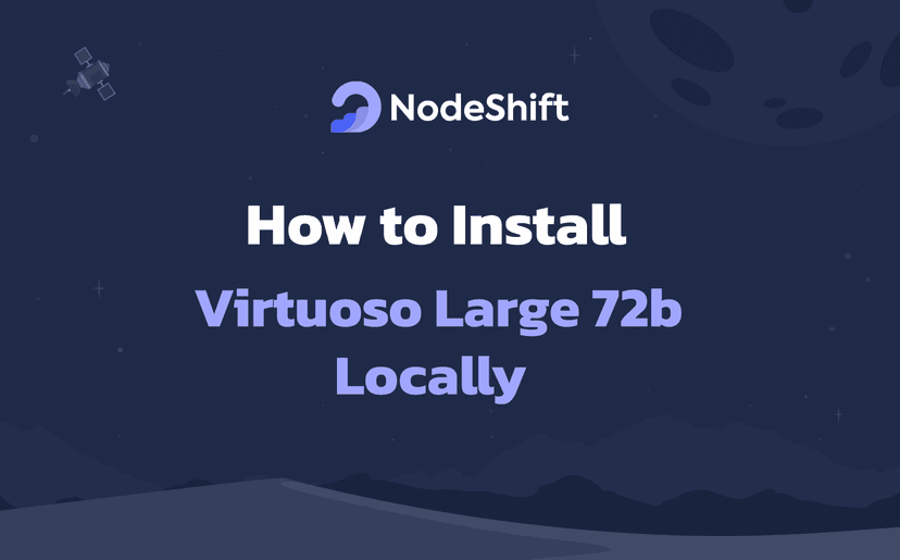 How to Install Virtuoso Large 72b Locally?