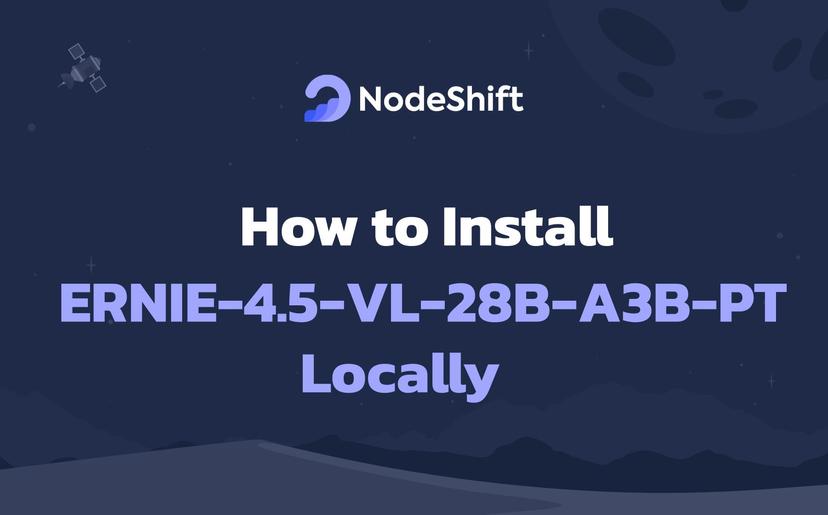 How to Install ERNIE-4.5-VL-28B-A3B-PT Locally?